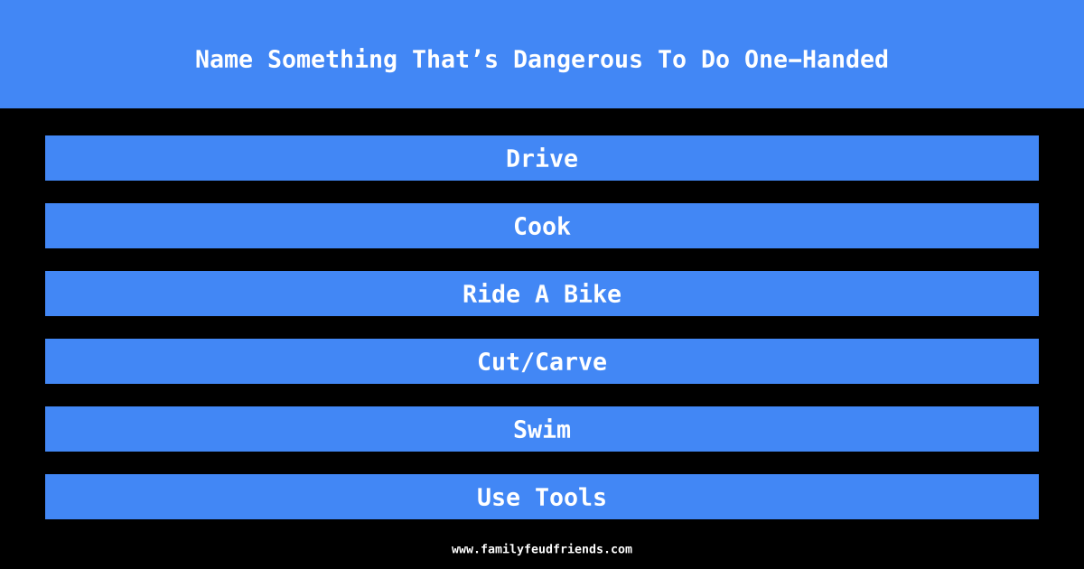 Name Something That’s Dangerous To Do One-Handed answer