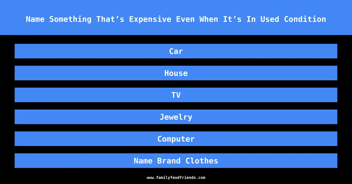 Name Something That’s Expensive Even When It’s In Used Condition answer