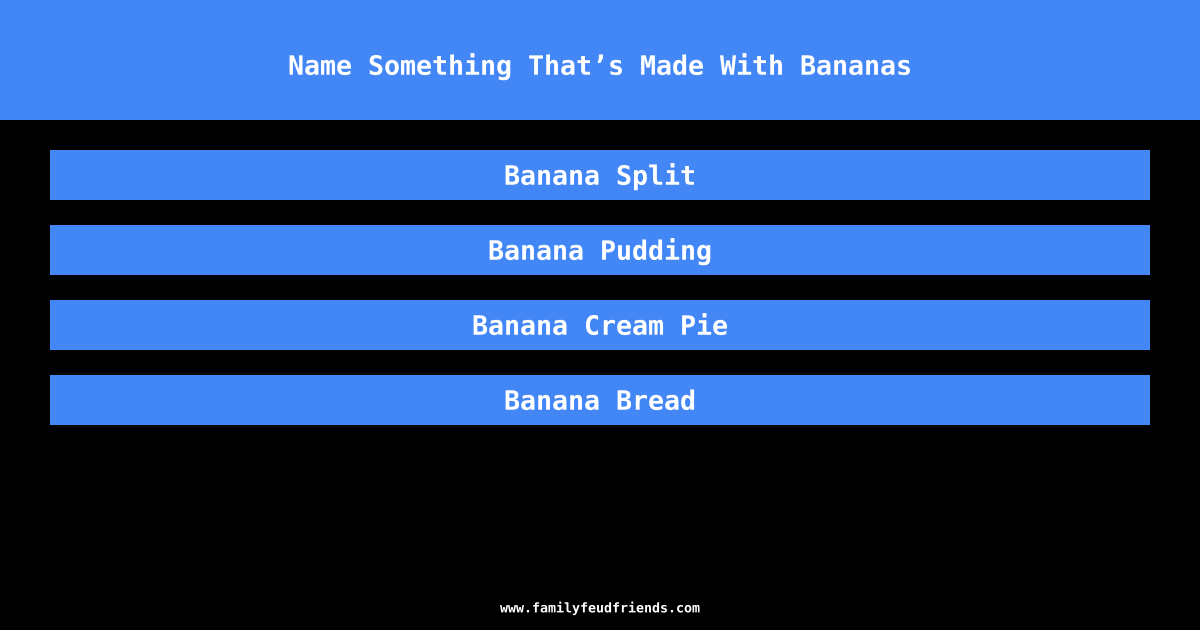 Name Something That’s Made With Bananas answer