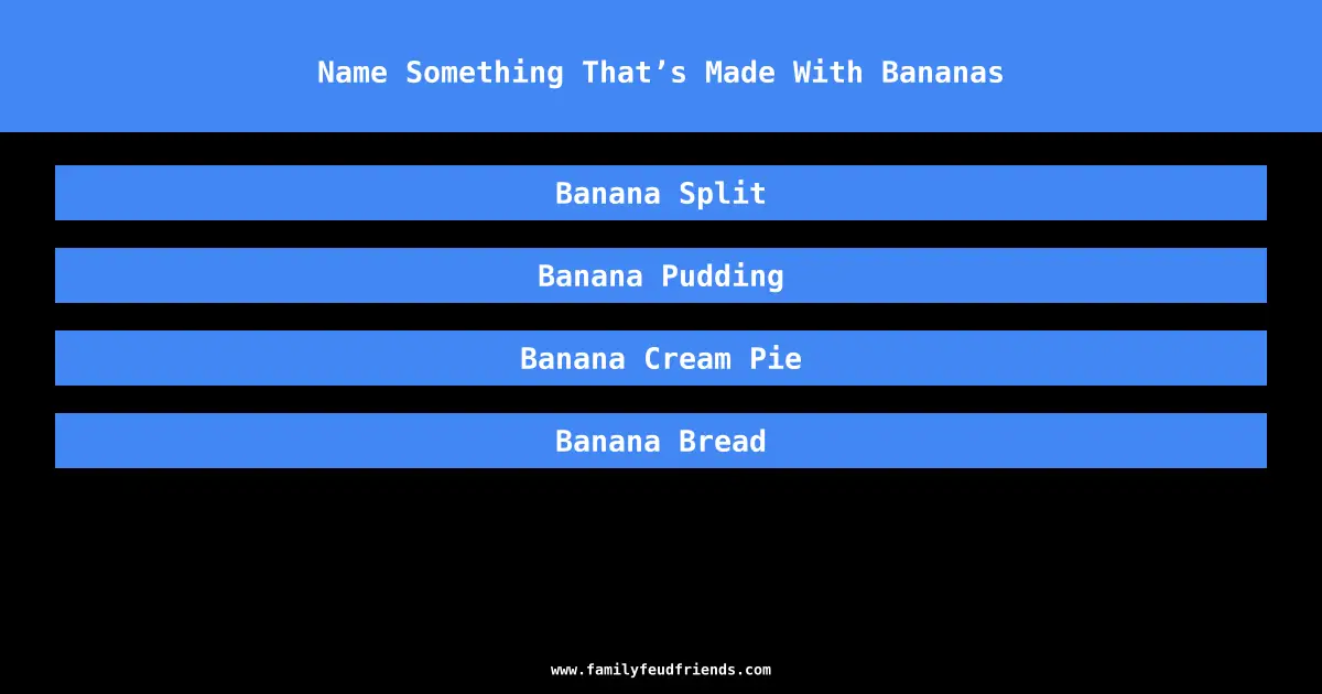 Name Something That’s Made With Bananas answer