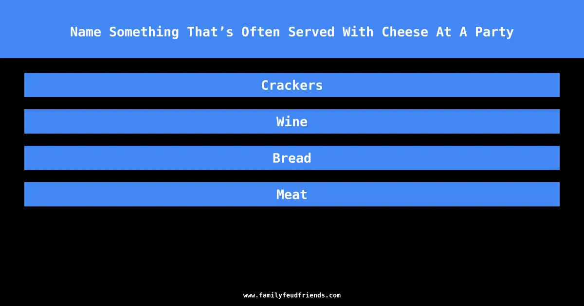 Name Something That’s Often Served With Cheese At A Party answer
