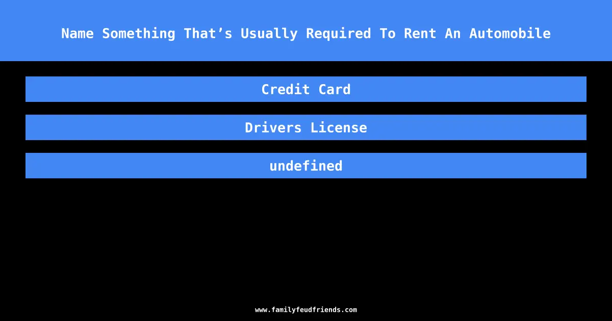 Name Something That’s Usually Required To Rent An Automobile answer