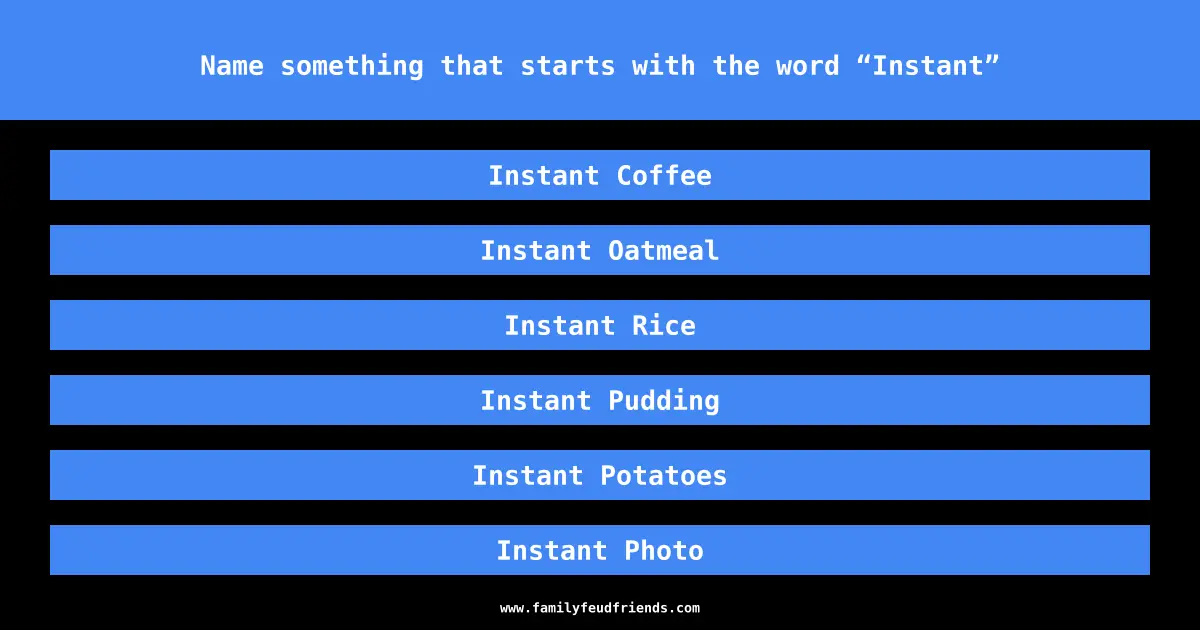 Name something that starts with the word “Instant” answer