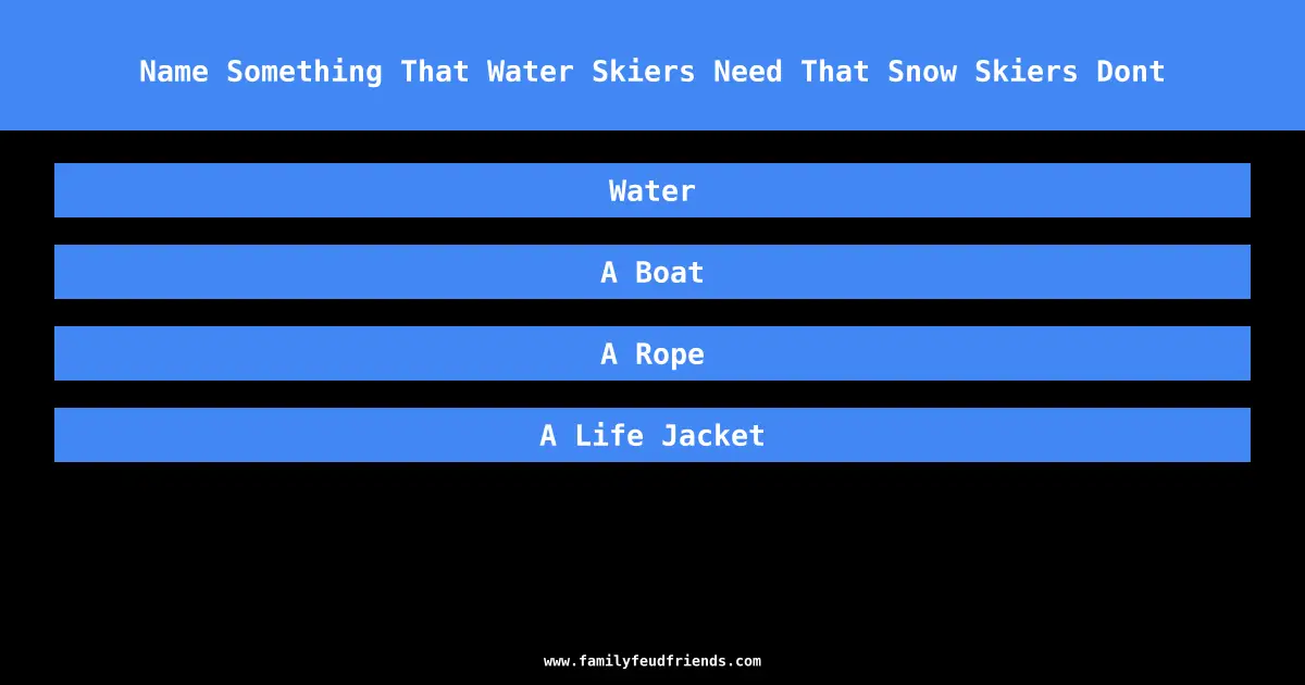 Name Something That Water Skiers Need That Snow Skiers Dont answer