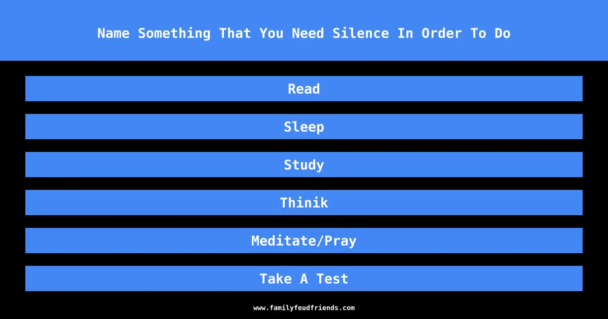 Name Something That You Need Silence In Order To Do answer