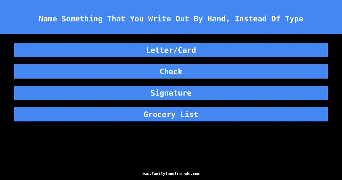 Name Something That You Write Out By Hand, Instead Of Type answer