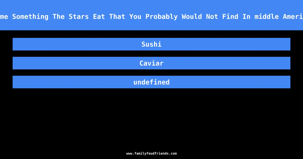 Name Something The Stars Eat That You Probably Would Not Find In middle America answer