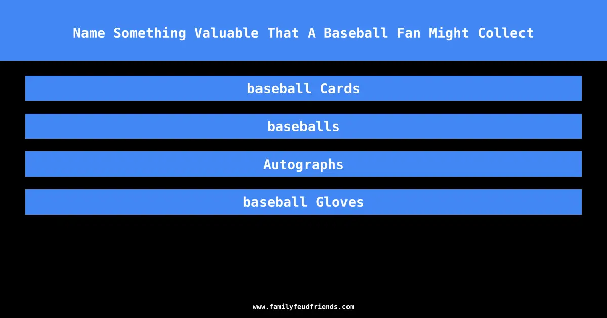 Name Something Valuable That A Baseball Fan Might Collect answer