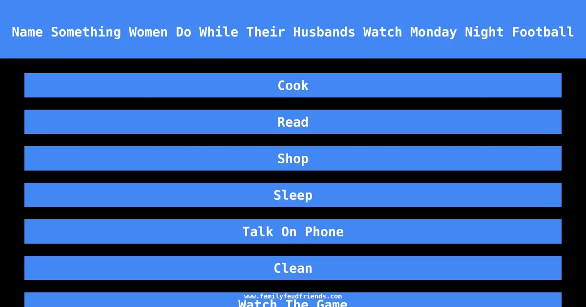 Name Something Women Do While Their Husbands Watch Monday Night Football answer
