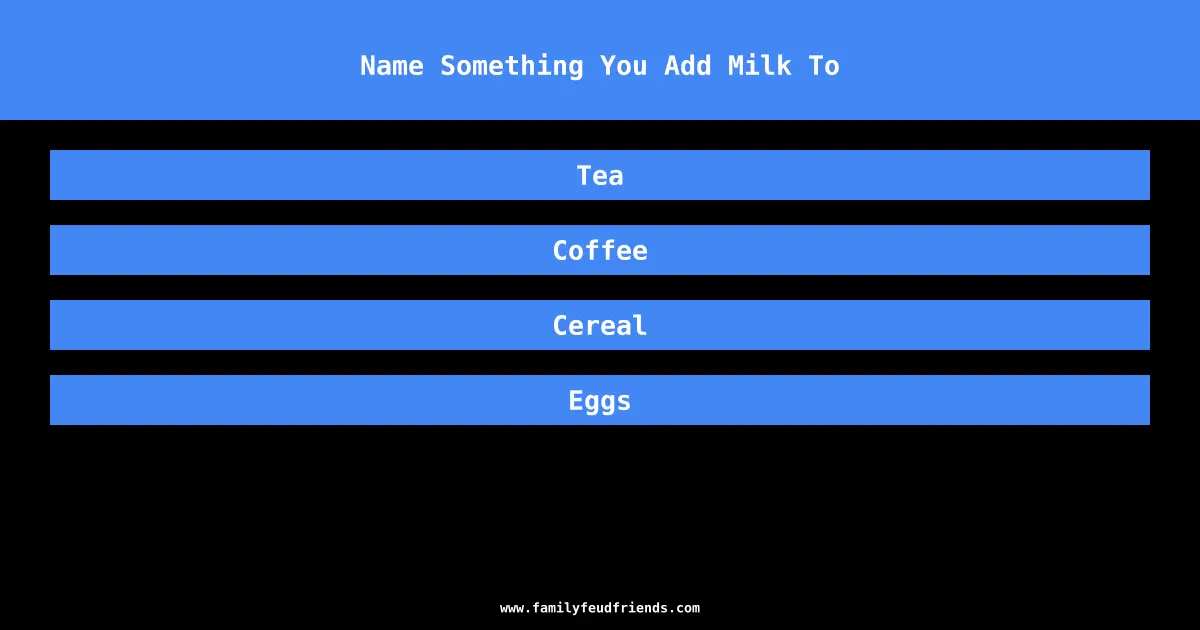 Name Something You Add Milk To answer