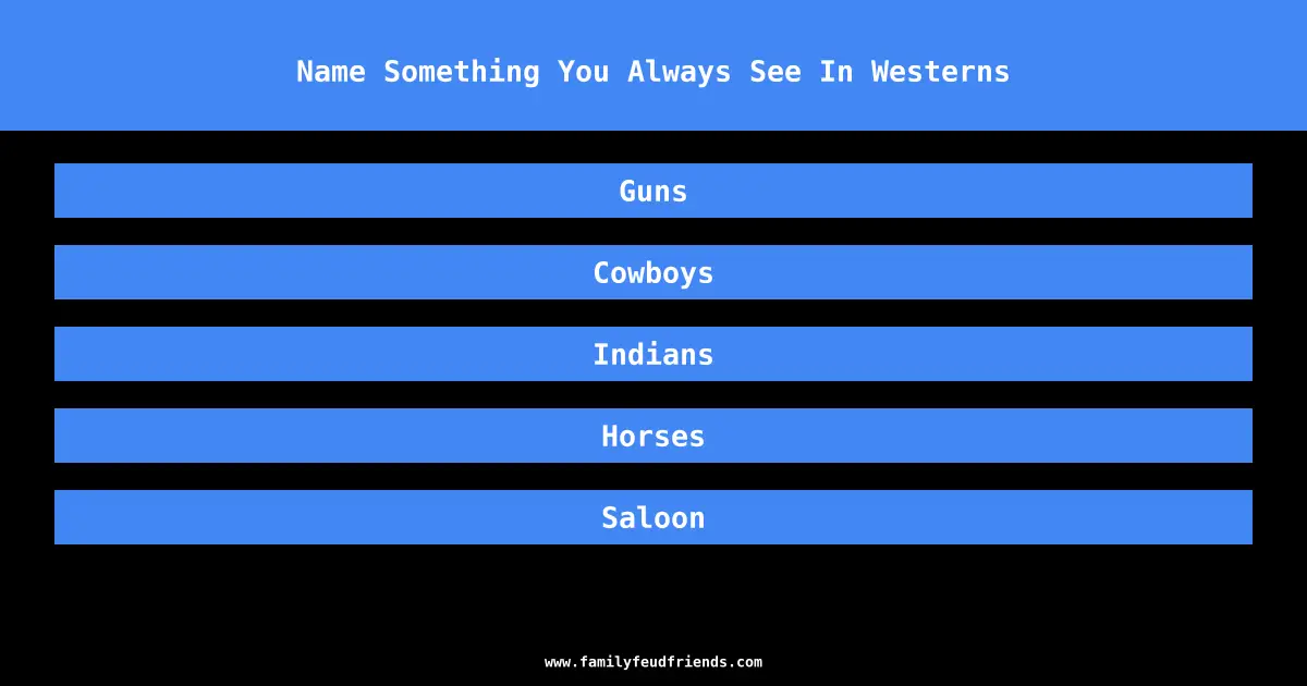 Name Something You Always See In Westerns answer