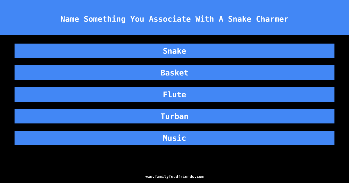 Name Something You Associate With A Snake Charmer answer