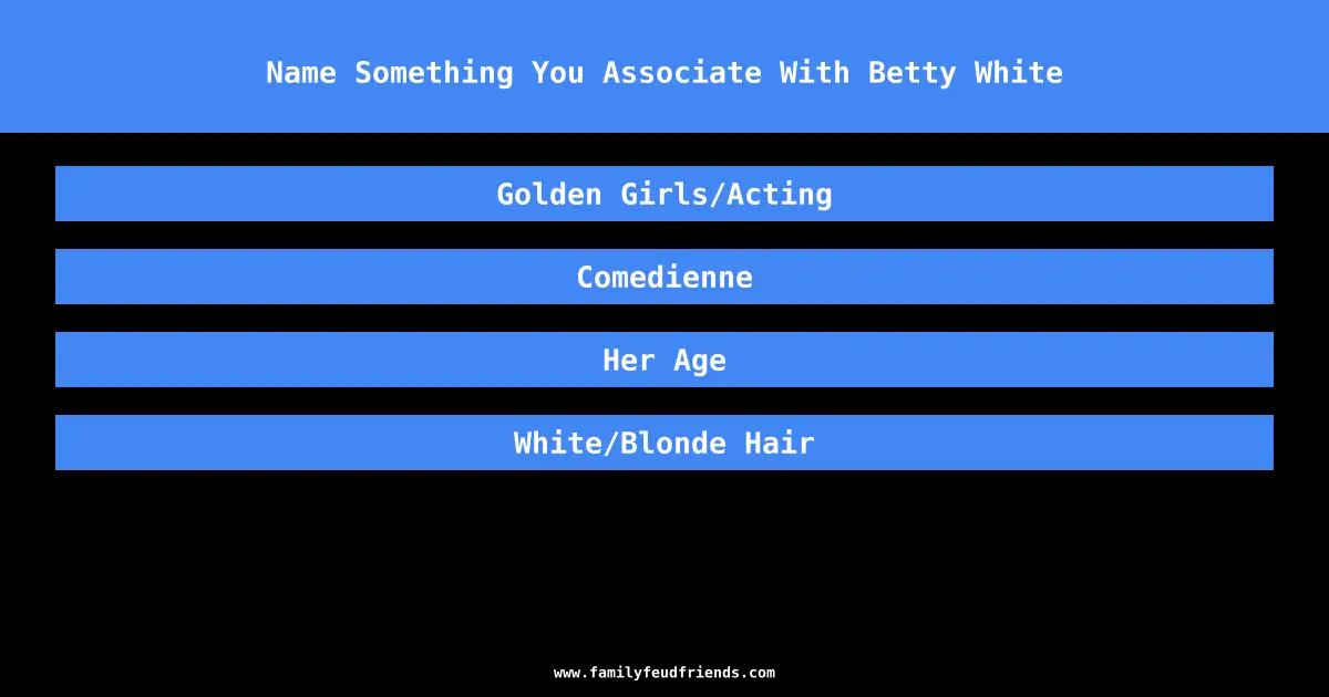 Name Something You Associate With Betty White answer