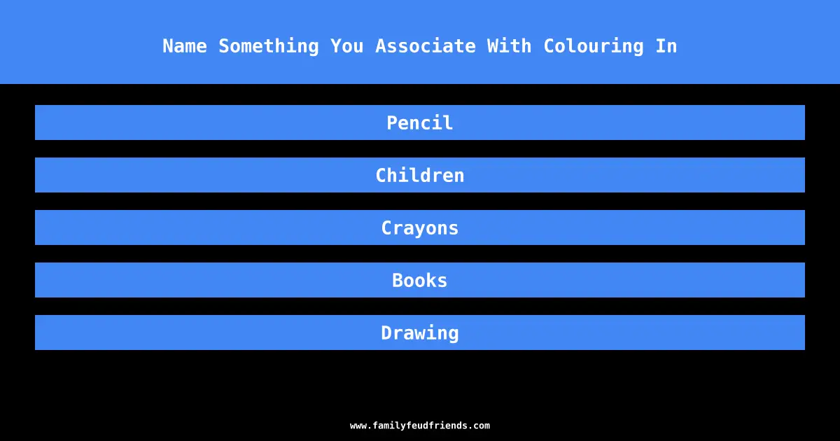 Name Something You Associate With Colouring In answer