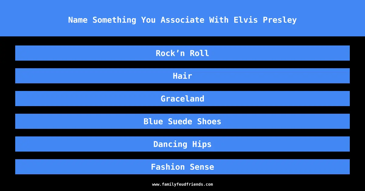 Name Something You Associate With Elvis Presley answer