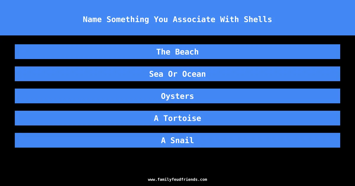 Name Something You Associate With Shells answer