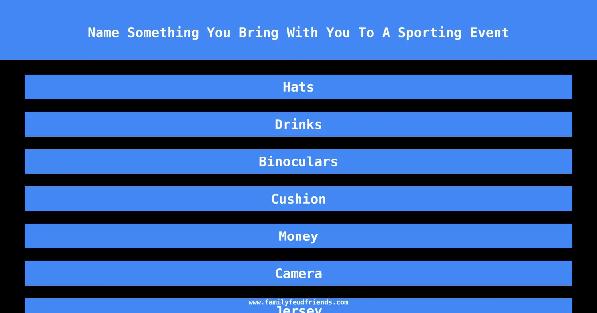 Name Something You Bring With You To A Sporting Event answer