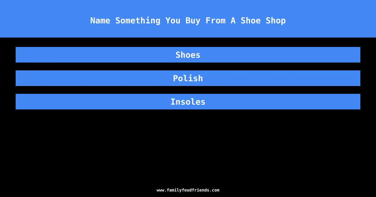 Name Something You Buy From A Shoe Shop answer