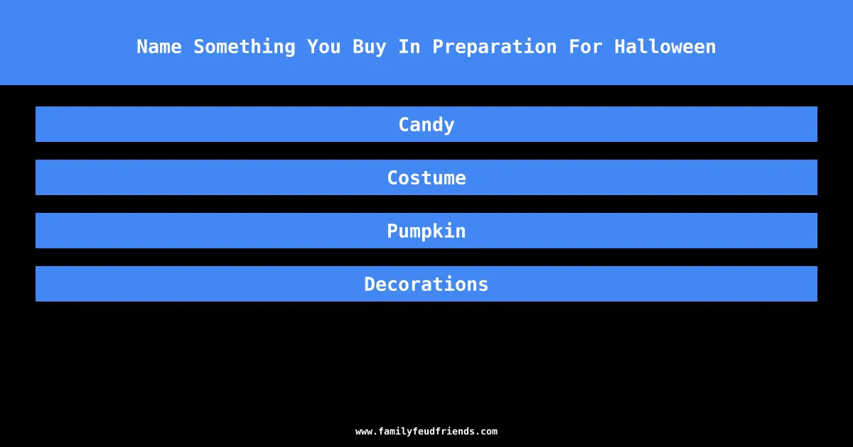 Name Something You Buy In Preparation For Halloween answer