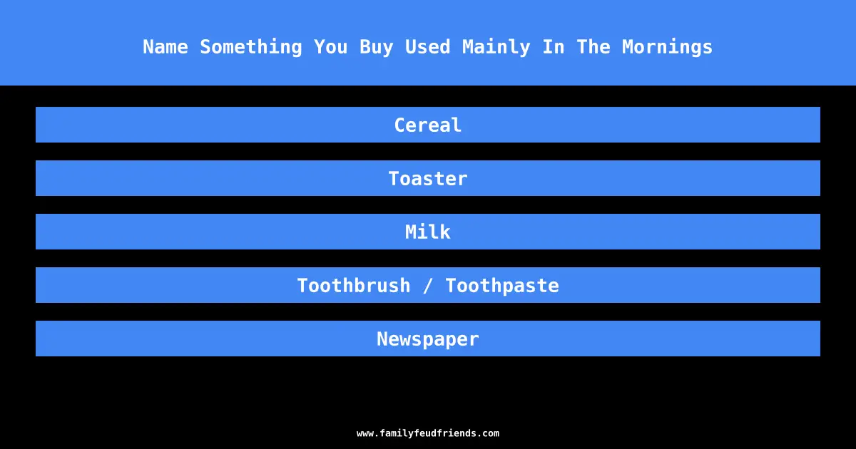 Name Something You Buy Used Mainly In The Mornings answer