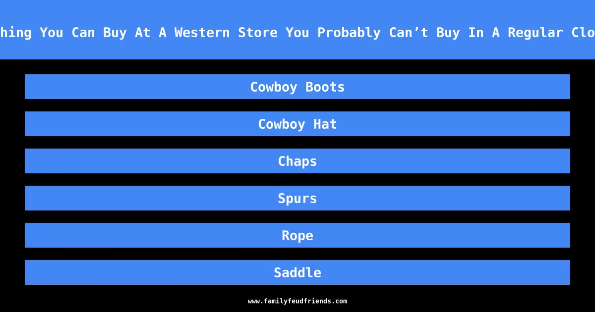 Name Something You Can Buy At A Western Store You Probably Can’t Buy In A Regular Clothes Store answer