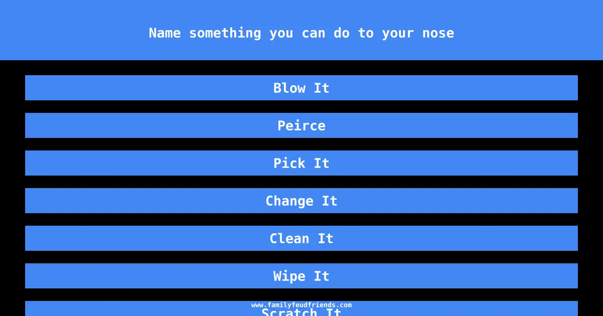 Name something you can do to your nose answer