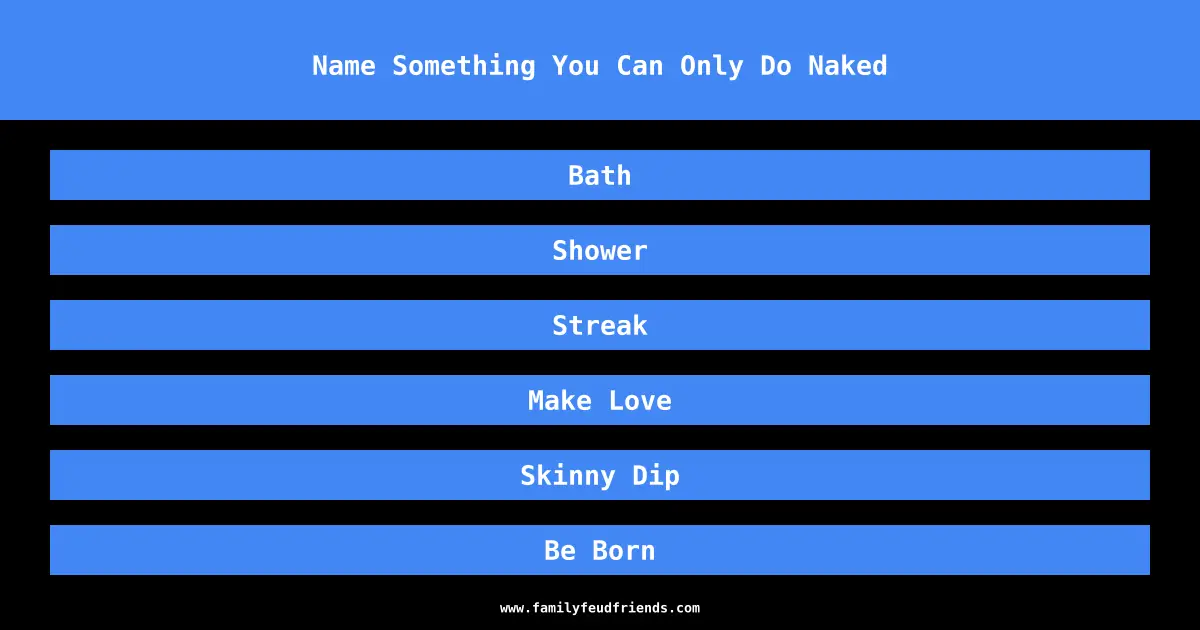 Name Something You Can Only Do Naked answer