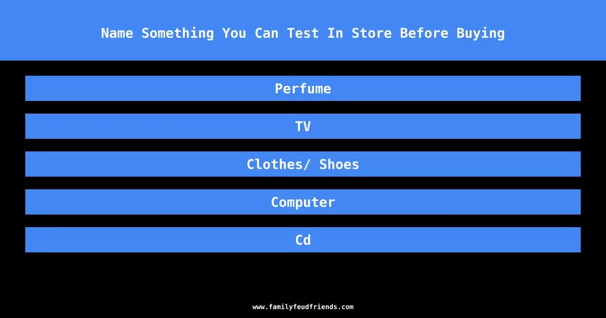 Name Something You Can Test In Store Before Buying answer