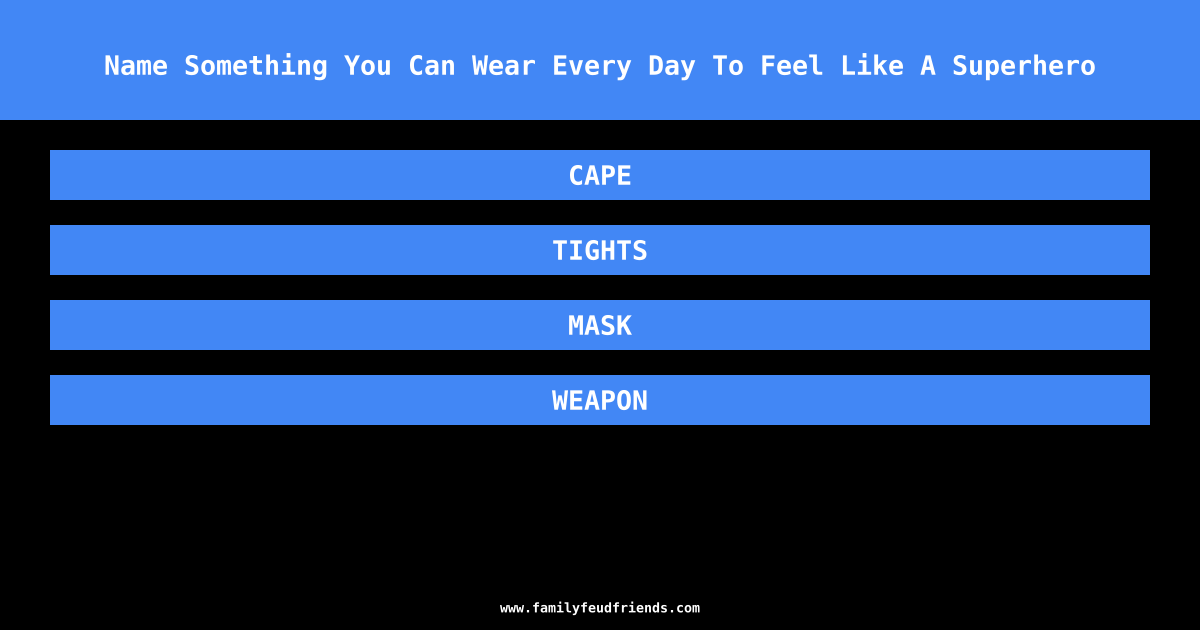 Name Something You Can Wear Every Day To Feel Like A Superhero answer