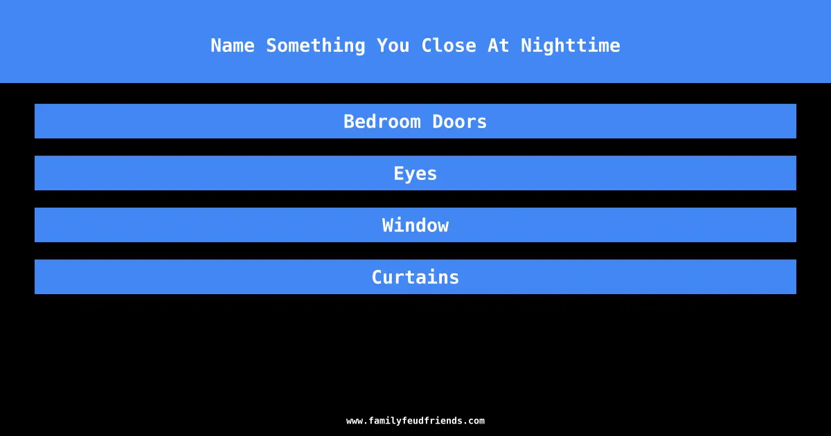 Name Something You Close At Nighttime answer