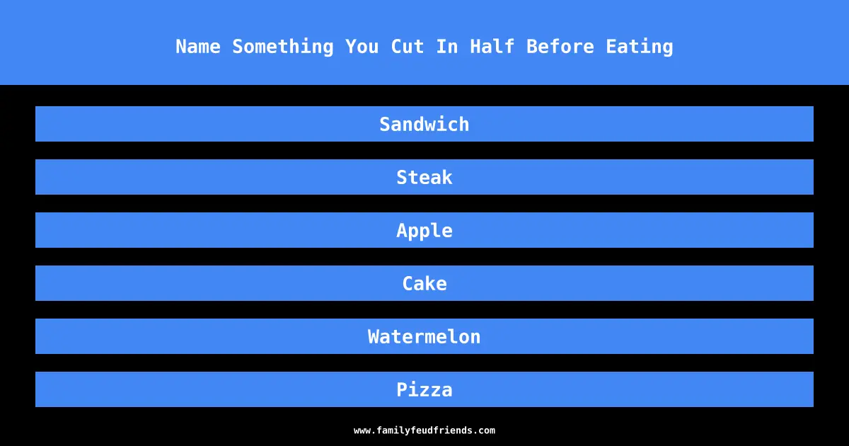 Name Something You Cut In Half Before Eating answer