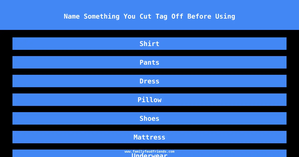 Name Something You Cut Tag Off Before Using answer