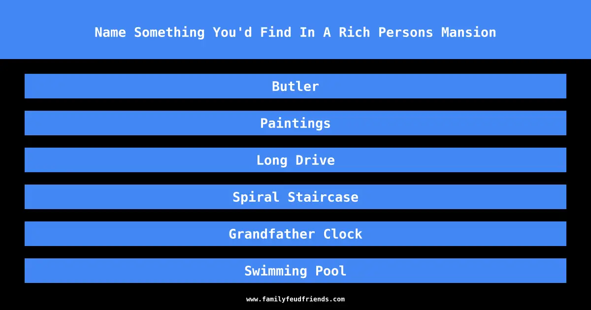 Name Something You'd Find In A Rich Persons Mansion answer