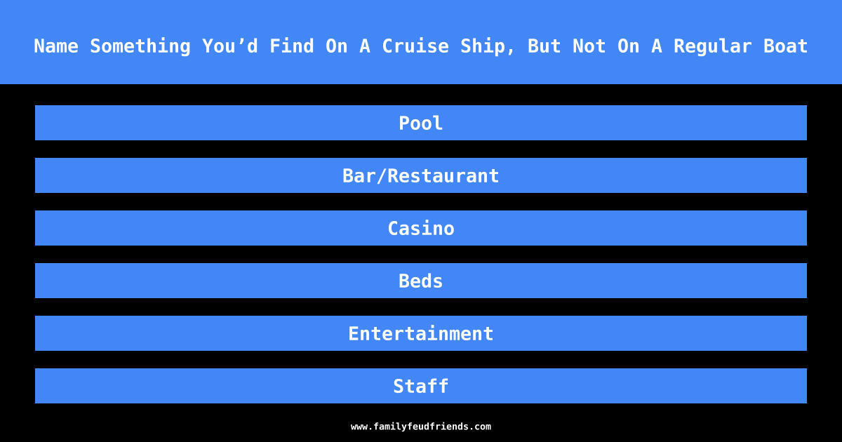 Name Something You’d Find On A Cruise Ship, But Not On A Regular Boat answer