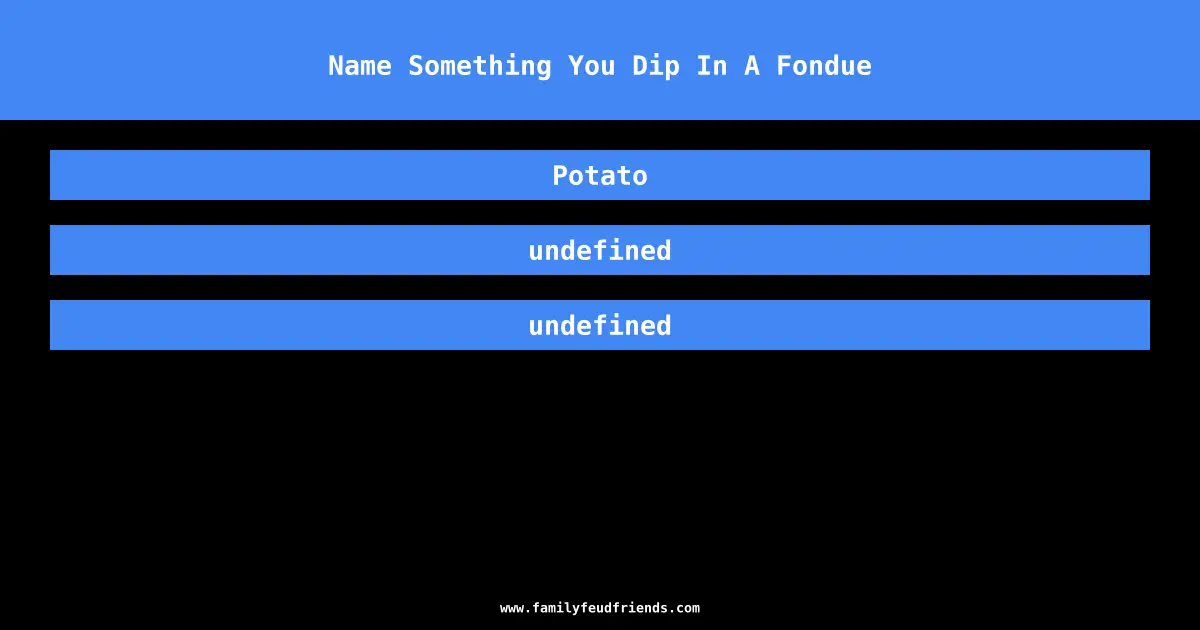 Name Something You Dip In A Fondue answer