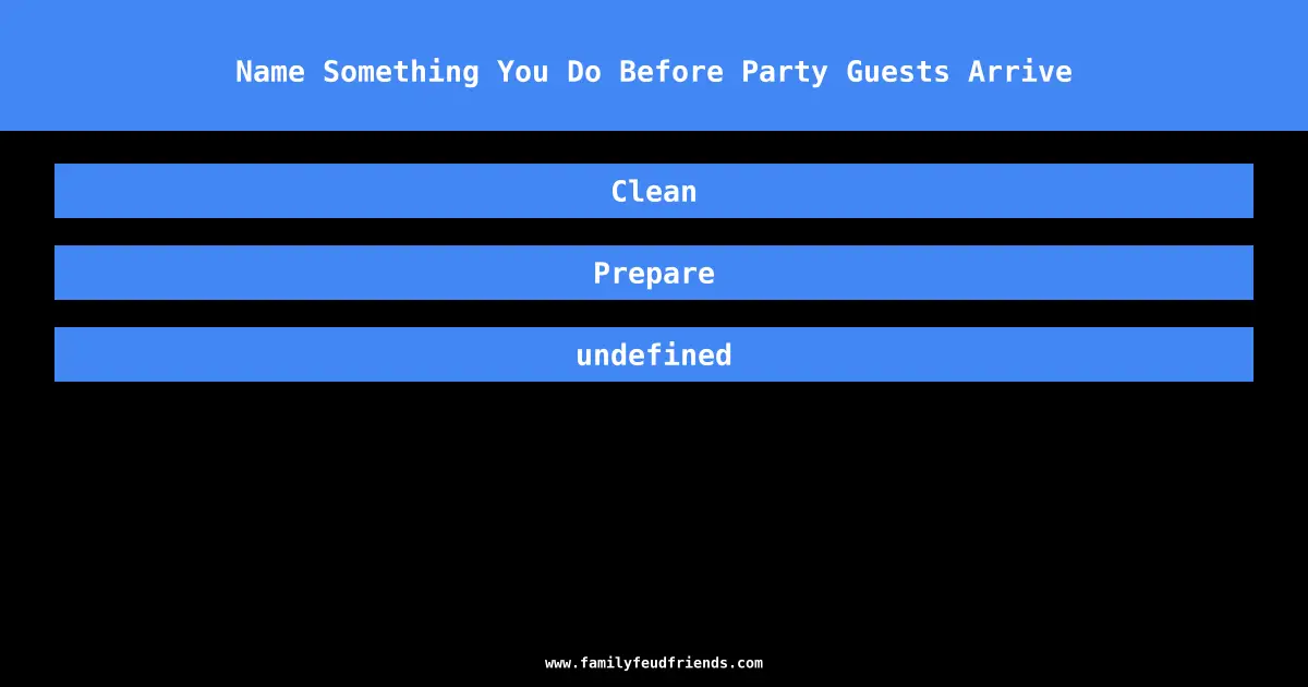 Name Something You Do Before Party Guests Arrive answer