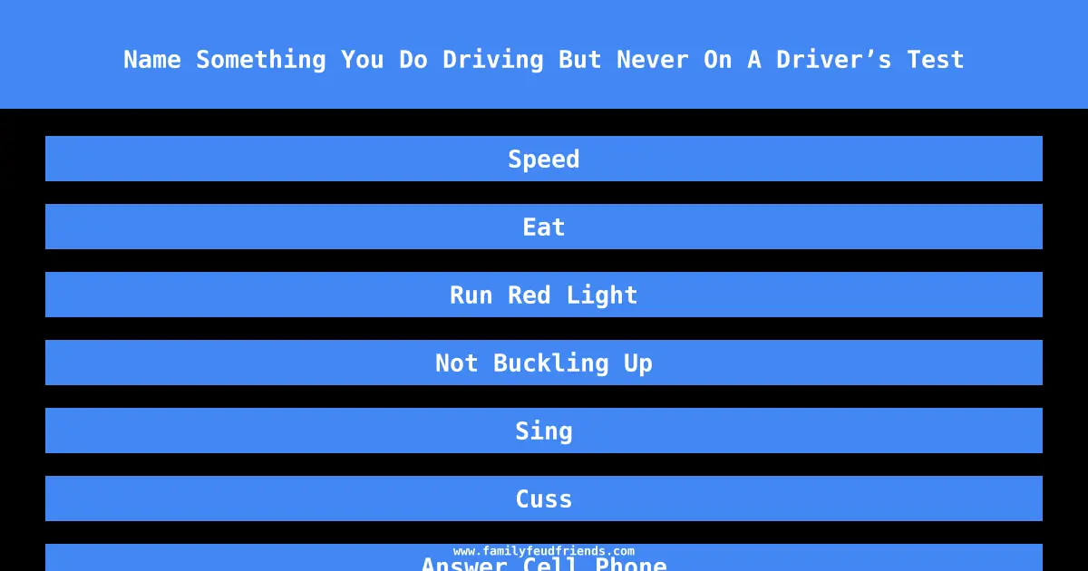 Name Something You Do Driving But Never On A Driver’s Test answer