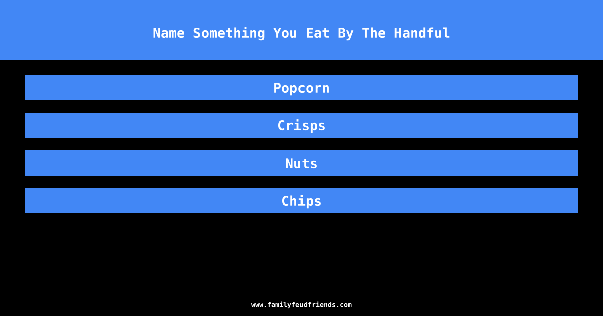 Name Something You Eat By The Handful answer