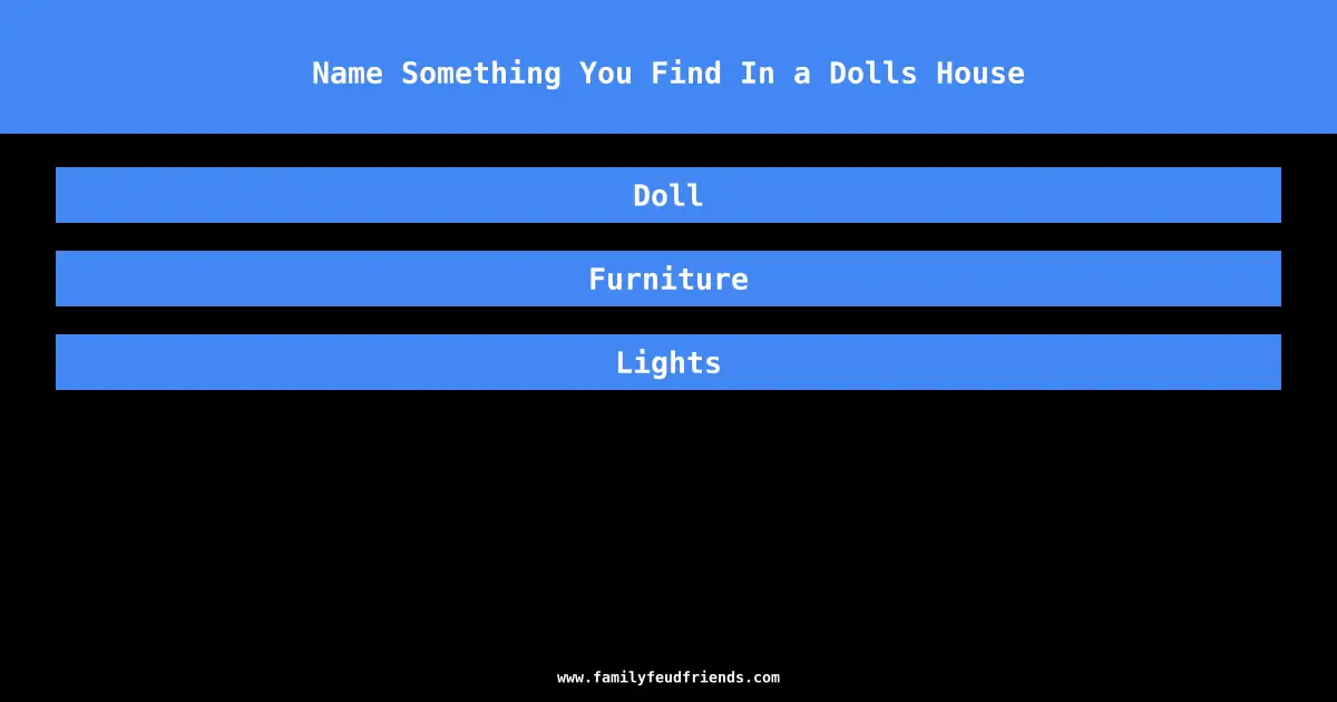 Name Something You Find In a Dolls House answer