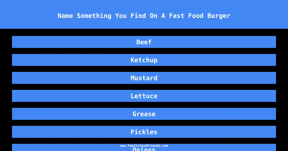 Name Something You Find On A Fast Food Burger answer