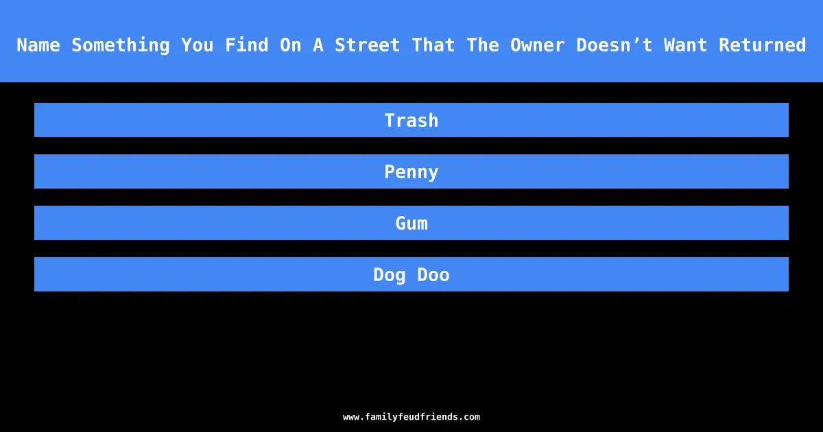 Name Something You Find On A Street That The Owner Doesn’t Want Returned answer