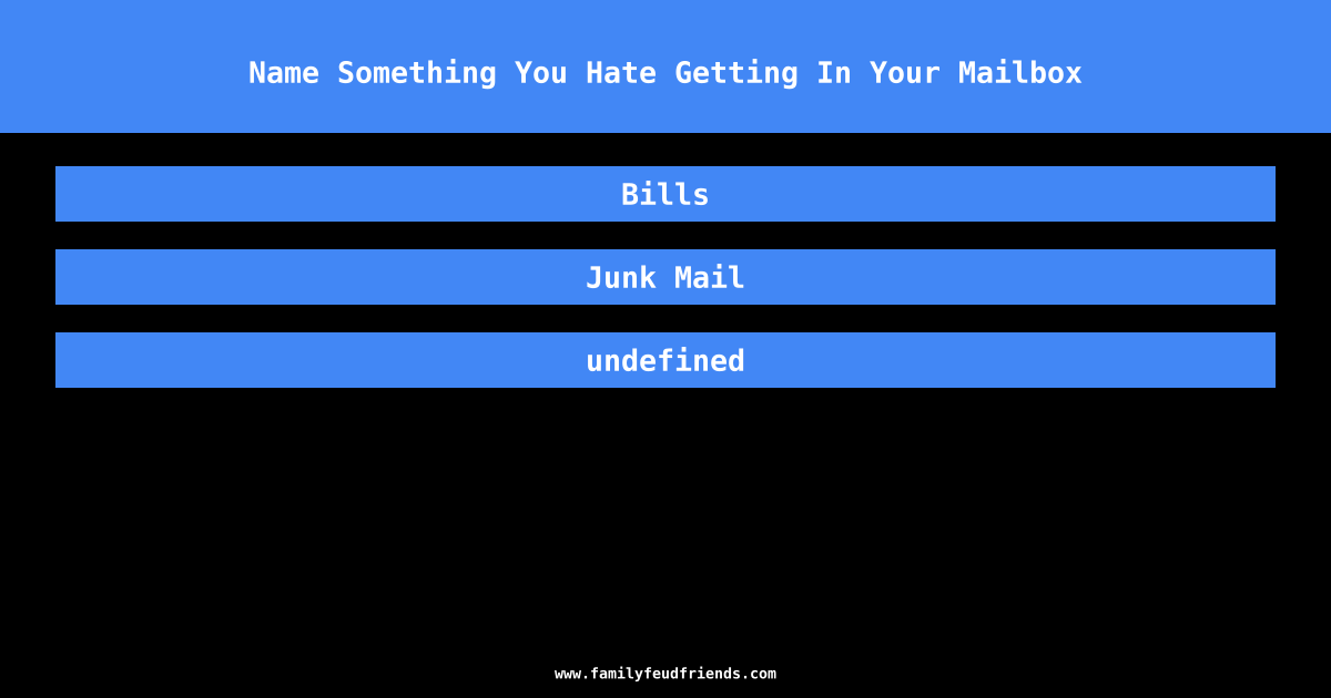 Name Something You Hate Getting In Your Mailbox answer