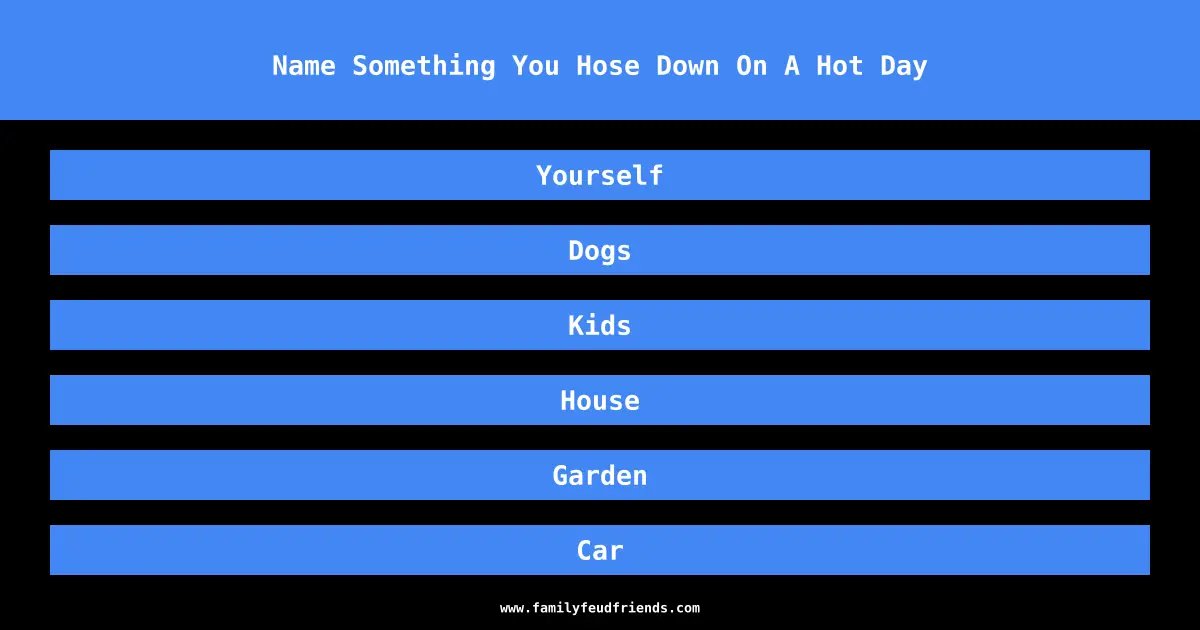 Name Something You Hose Down On A Hot Day answer