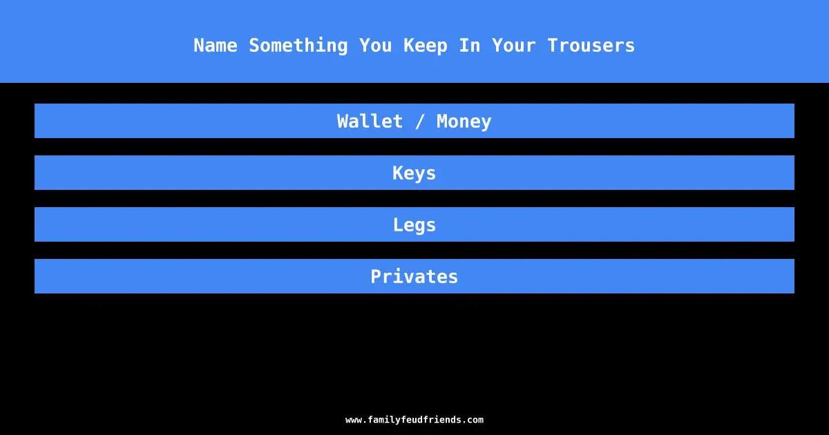 Name Something You Keep In Your Trousers answer