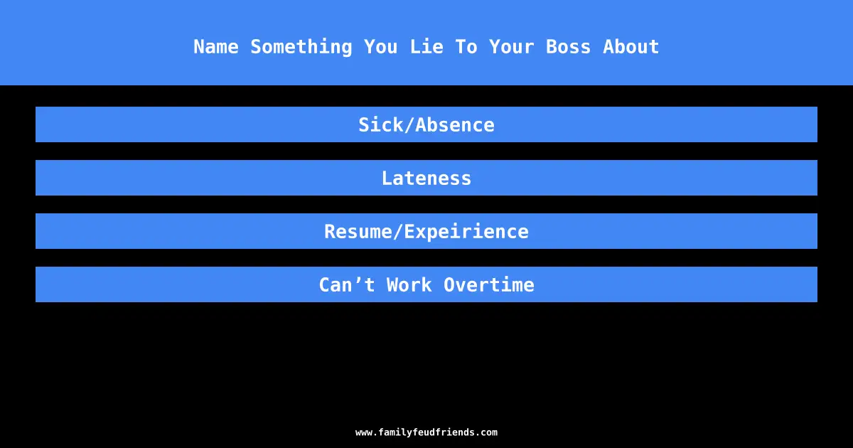 Name Something You Lie To Your Boss About answer