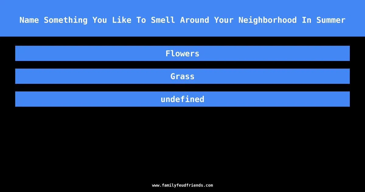 Name Something You Like To Smell Around Your Neighborhood In Summer answer
