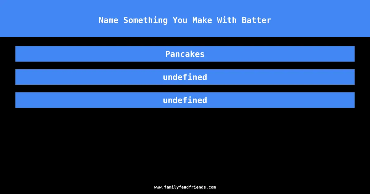 Name Something You Make With Batter answer