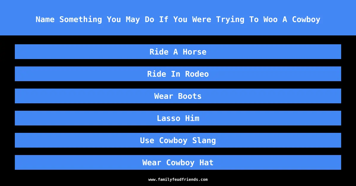 Name Something You May Do If You Were Trying To Woo A Cowboy answer