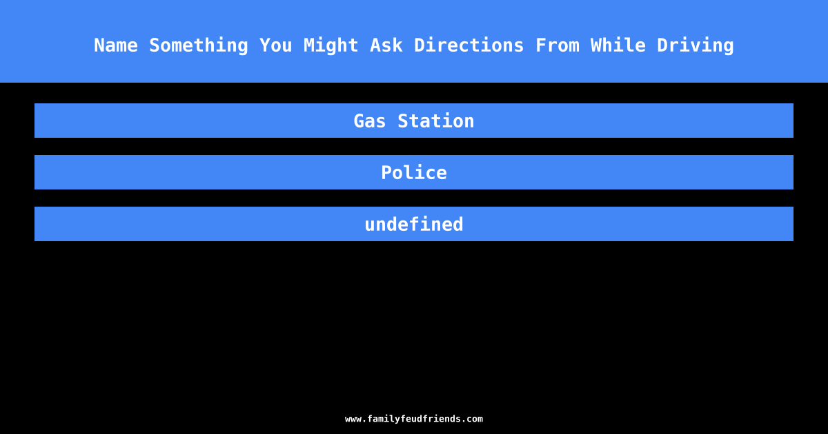 Name Something You Might Ask Directions From While Driving answer
