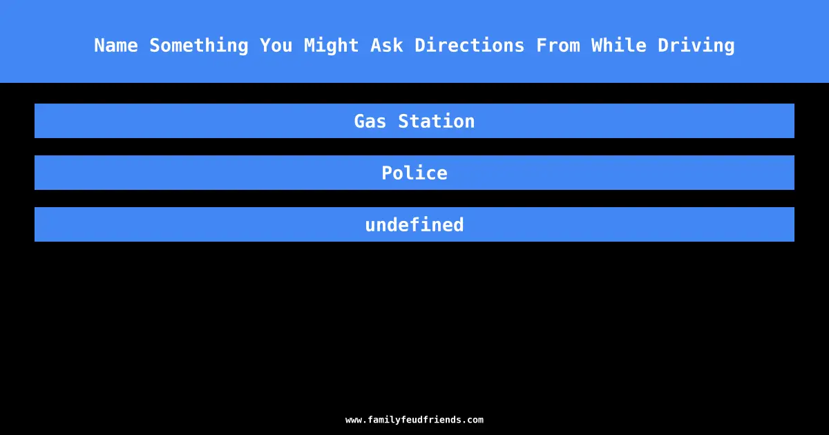 Name Something You Might Ask Directions From While Driving answer